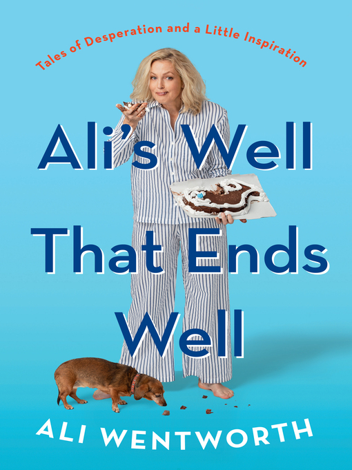 Title details for Ali's Well That Ends Well: Tales of Desperation and a Little Inspiration by Ali Wentworth - Available